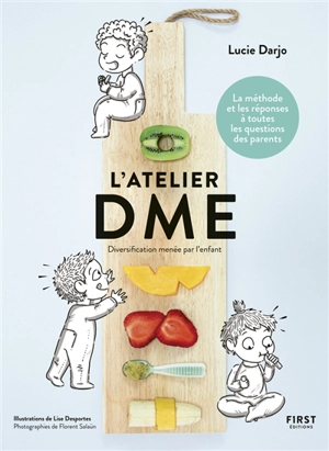 L'atelier DME : diversification menée par l'enfant : la méthode et les réponses à toutes les questions des parents - Lucie Darjo