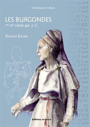 Les Burgondes : Ier-VIe siècle apr. J.-C. - Katalin Escher