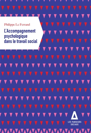 L'accompagnement psychologique dans le travail social : santé mentale, vulnérabilité psychosociale : les nouveaux enjeux du travail social - Philippe Le Ferrand
