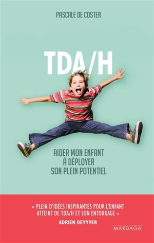 TDA-H : aider mon enfant à déployer son plein potentiel - Pascale De Coster