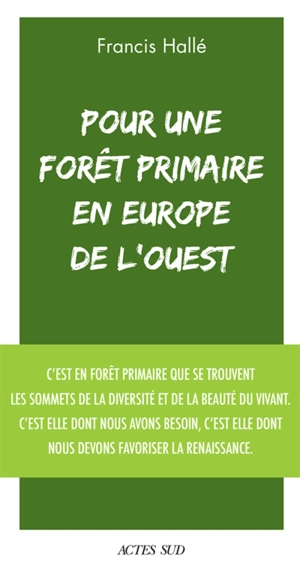 Pour une forêt primaire en Europe de l'Ouest : un manifeste - Francis Hallé