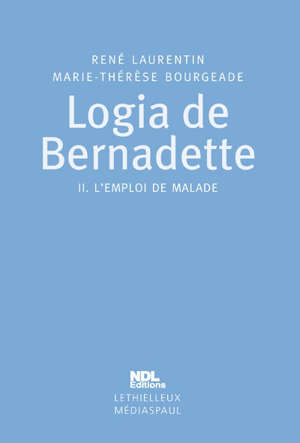 L'emploi de malade : Logia de Bernadette, tome 2 - Marie-Thérèse Bourgeade