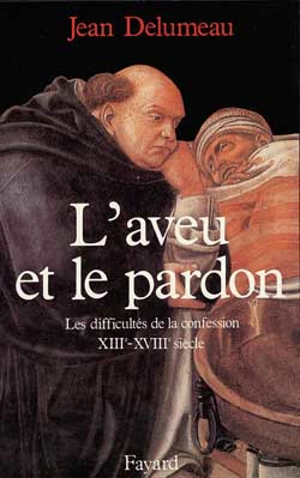 L'Aveu et le pardon : les difficultés de la confession, XIIIe-XVIIIe siècle - Jean Delumeau