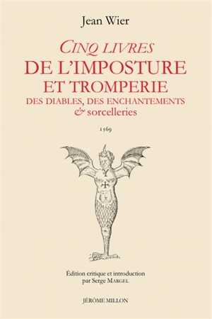 Cinq livres de l'imposture et tromperies des diables, des enchantements & sorcelleries. De praestigiis daemonum : 1569 - Johann Wier