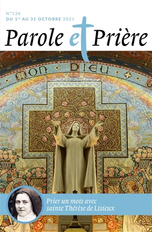 Parole et prière, n° 136. Prier un mois avec sainte Thérèse de Lisieux