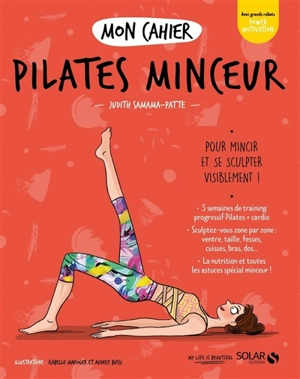 Mon cahier Pilates minceur : pour mincir et se sculpter visiblement ! - Judith Samama-Patte