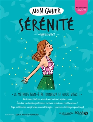 Mon cahier sérénité : la méthode bien-être, bonheur et good vibes ! - Oriane Rousset