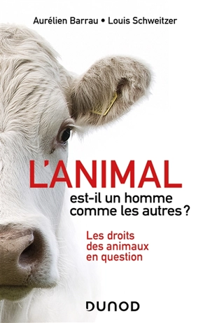 L'animal est-il un homme comme les autres ? : les droits des animaux en question - Aurélien Barrau