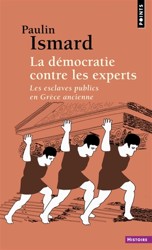 La démocratie contre les experts : les esclaves publics en Grèce ancienne - Paulin Ismard