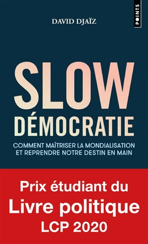 Slow démocratie : comment maîtriser la mondialisation et reprendre notre destin en main - David Djaïz