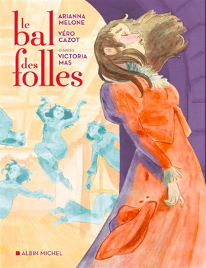 Le bal des folles - Véronique Cazot