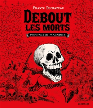 Debout les morts : fantaisie macabre - Frantz Duchazeau