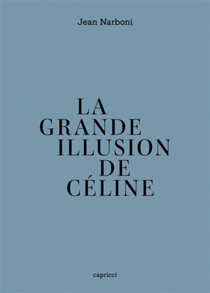 La grande illusion de Céline - Jean Narboni