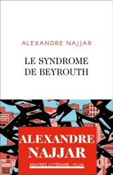 Le syndrome de Beyrouth - Alexandre Najjar