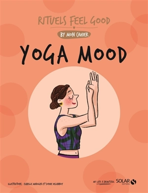 Yoga mood : rituels feel good by Mon cahier