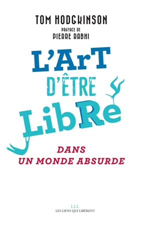 L'art d'être libre : dans un monde absurde - Tom Hodgkinson