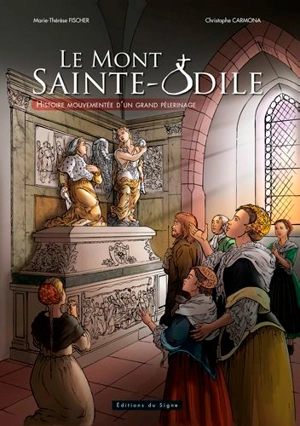 Le Mont Sainte-Odile : histoire mouvementée d'un grand pèlerinage - Marie-Thérèse Fischer