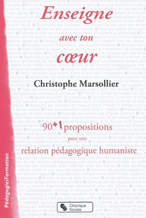 Enseigne avec ton coeur : 90+1 propositions pour une relation pédagogique humaniste - Christophe Marsollier