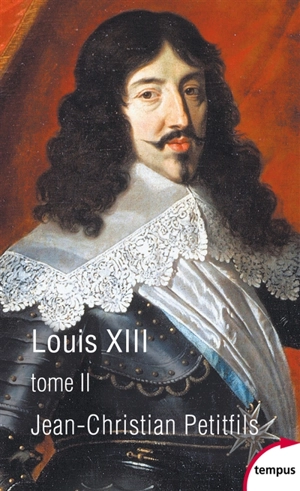 Louis XIII. Vol. 2 - Jean-Christian Petitfils