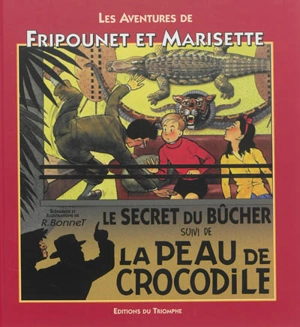 Les aventures de Fripounet et Marisette. Vol. 1. Le secret du bûcher. La peau de crocodile - René Bonnet