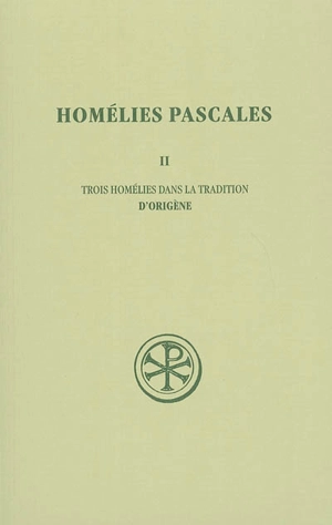 Homélies pascales. Vol. 2. Trois homélies dans la tradition d'Origène