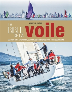 La bible de la voile : du débutant au skipper, le guide de référence pour tous les marins - Jeremy Evans