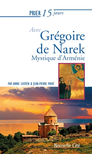 Prier 15 jours avec Grégoire de Narek : mystique d'Arménie - Annie Looten