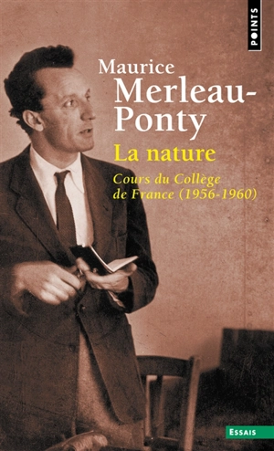 La nature : notes, cours du Collège de France. Résumés de cours correspondants - Maurice Merleau-Ponty