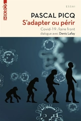 S'adapter ou périr : Covid-19, faire front : dialogue avec Denis Lafay - Pascal Picq