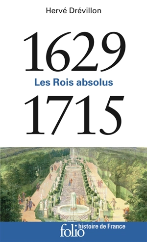 Les rois absolus : 1629-1715 - Hervé Drévillon