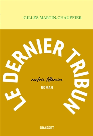 Le dernier tribun - Gilles Martin-Chauffier