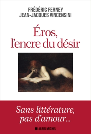 Eros, l'encre du désir - Frédéric Ferney