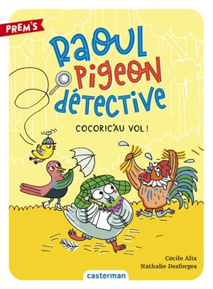 Raoul Pigeon détective. Vol. 2. Cocoric'au vol ! - Cécile Alix