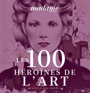 Les 100 héroïnes de l'art - Anne-Claire Meffre