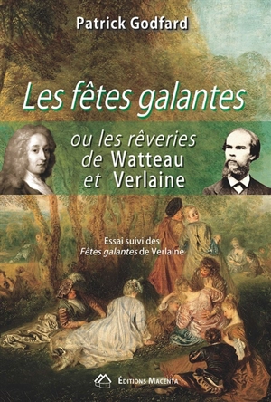 Les fêtes galantes ou Les rêveries de Watteau et Verlaine. Fêtes galantes - Patrick Godfard