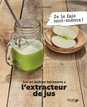 Jus et autres boissons à l'extracteur de jus - Julie Soucail