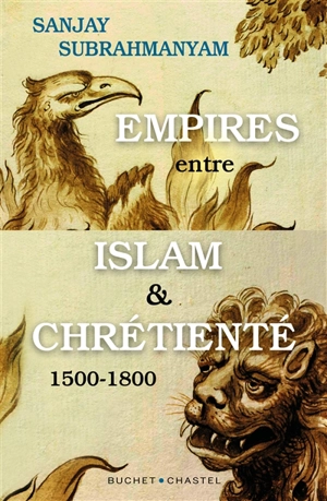 Empires entre islam et chrétienté : 1500-1800 - Sanjay Subrahmanyam