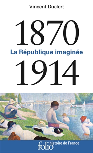 La République imaginée : 1870-1914 - Vincent Duclert
