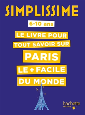 Simplissime : le livre pour tout savoir sur Paris le + facile du monde : 6-10 ans - Céline Fion