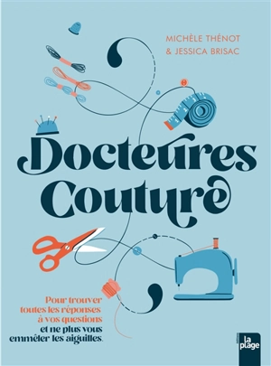 Docteures couture : pour trouver toutes les réponses à vos questions et ne plus vous emmêler les aiguilles - Michèle Thénot