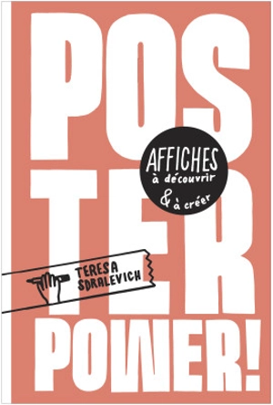 Poster power ! : affiches à découvrir & à créer - Teresa Sdralevich