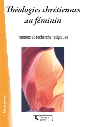 Théologies chrétiennes au féminin - Femmes et recherche religieuse (Lyon)