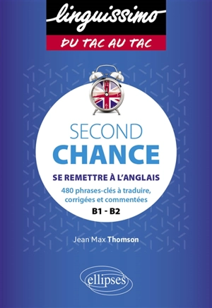 Second chance : se remettre à l'anglais : 480 phrases-clés à traduire, corrigées et commentées, B1-B2 - Jean-Max Thomson