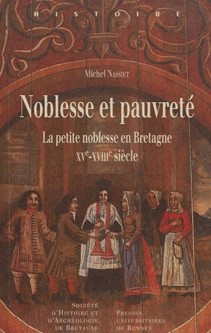 Noblesse et pauvreté : la petite noblesse en Bretagne, XVe-XVIIIe siècle - Michel Nassiet