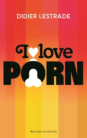 I love porn - Didier Lestrade