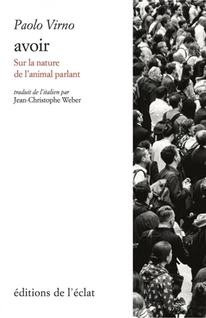 Avoir : sur la nature de l'animal parlant - Paolo Virno