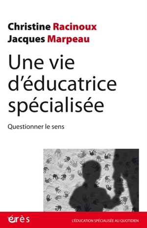 Une vie d'éducatrice spécialisée : questionner le sens - Christine Racinoux