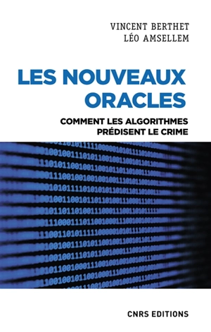 Les nouveaux oracles : comment les algorithmes prédisent le crime - Vincent Berthet