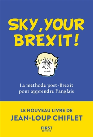 Sky, your Brexit ! : la méthode post-Brexit pour apprendre l'anglais - Jean-Loup Chiflet