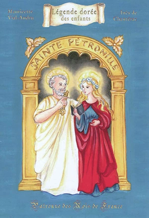 Sainte Pétronille : patronne des rois de France - Mauricette Vial-Andru
